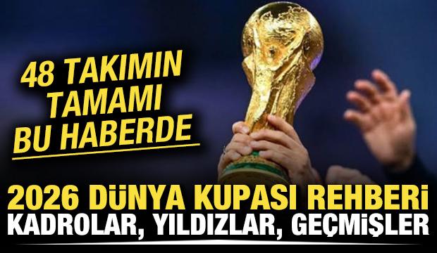 48 takım bu haberde! 2026 D&uuml;nya Kupası rehberi: Kadrolar, yıldızlar, ge&ccedil;mişler