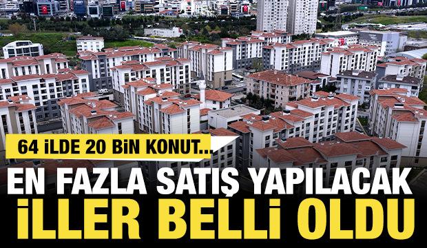 64 ilde 20 bin kurasız konut! İşte en fazla konut satılacak 10 il...
