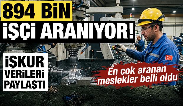 894 bin iş&ccedil;i aranıyor! İŞKUR verileri paylaştı: En &ccedil;ok aranan meslekler belli oldu