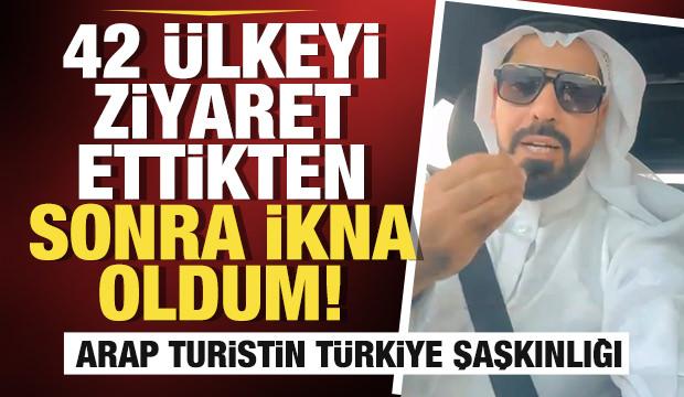 Arap turistin T&uuml;rkiye şaşkınlığı: 42 &uuml;lkeyi ziyaret ettikten sonra ikna oldum!