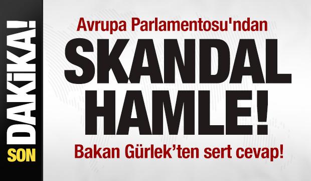  Avrupa Parlamentosu'ndan skandal hamle! Bakan Akın G&uuml;rlek'ten sert tepki! 
