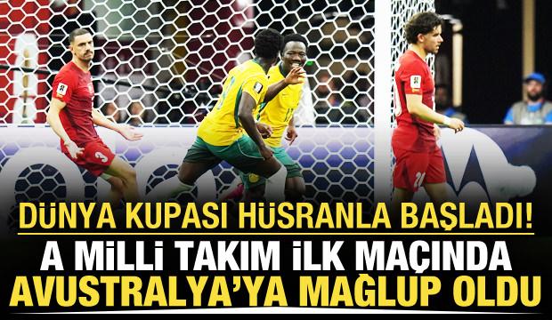 D&uuml;nya Kupası h&uuml;sranla başladı! A Milli Takım Avustralya'ya mağlup oldu