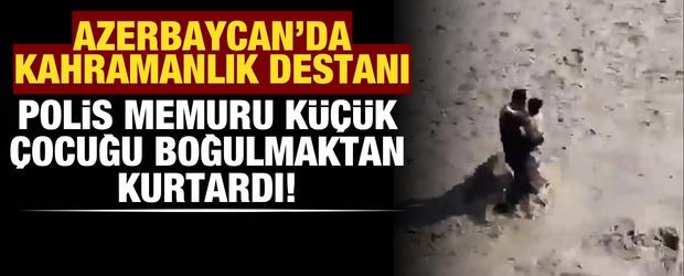 Azerbaycan'da kahramanlık destanı: Polis memuru k&uuml;&ccedil;&uuml;k &ccedil;ocuğu boğulmaktan kurtardı!