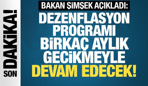 Bakan Şimşek: Dezenflasyon programı birka&ccedil; aylık gecikmeyle devam edecek