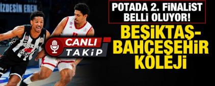 Basketbolda 2. finalist belli oluyor! Beşiktaş-Bah&ccedil;eşehir Koleji | CANLI