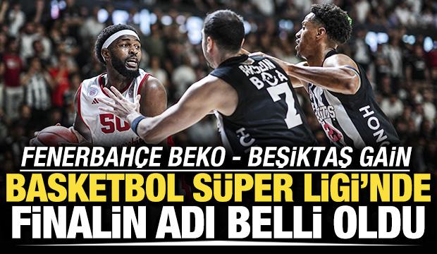 Beşiktaş GAİN finale y&uuml;kseldi! Rakip: Fenerbah&ccedil;e Beko