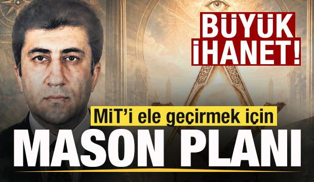 B&uuml;y&uuml;k ihanet! MİT&rsquo;i ele ge&ccedil;irmek i&ccedil;in Mason planı