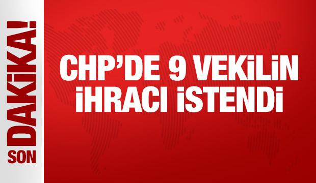 Son Dakika: CHP'de 9 vekil kesin ihra&ccedil; istemiyle disipline sevk edildi!