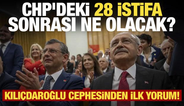 CHP'deki 28 istifa sonrası ne olacak? Kılı&ccedil;daroğlu cephesinden ilk yorum!