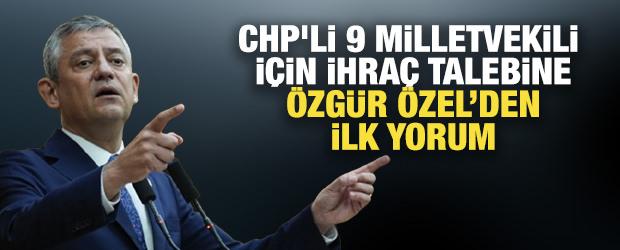CHP'li 9 milletvekili i&ccedil;in ihra&ccedil; talebine &Ouml;zg&uuml;r &Ouml;zel'den ilk a&ccedil;ıklama