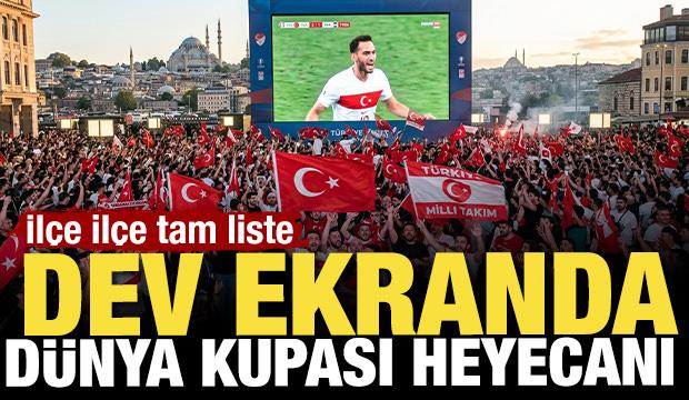 D&uuml;nya Kupası milli ma&ccedil; izleme yerleri! Dev ekran kuruluyor: İl&ccedil;e il&ccedil;e tam liste