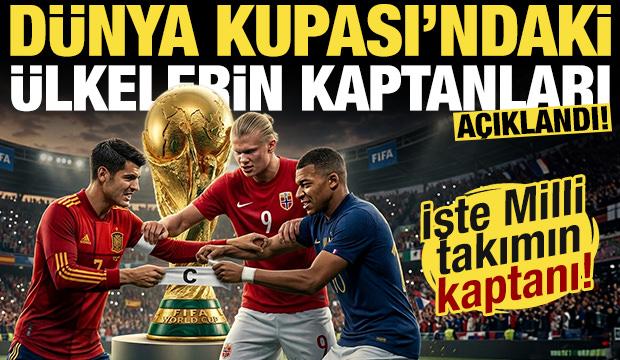 D&uuml;nya Kupası'na katılan &uuml;lkelerin kaptanları a&ccedil;ıklandı! T&uuml;rkiye'de kaptan kim olacak?