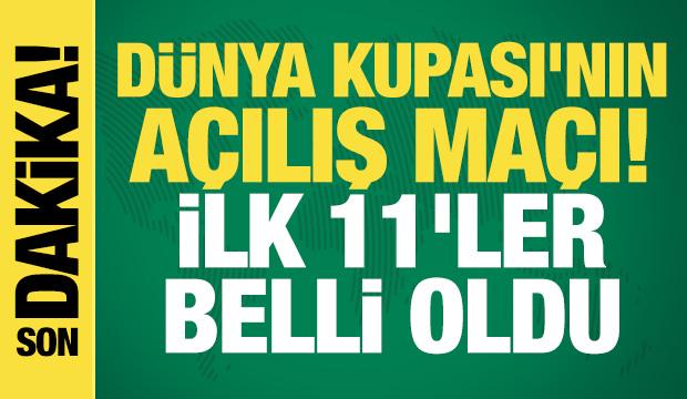 D&uuml;nya Kupası'nın a&ccedil;ılış ma&ccedil;ı! İlk 11'ler belli oldu