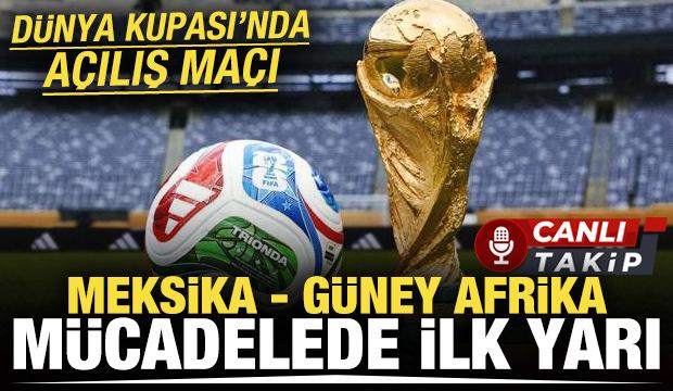 D&uuml;nya Kupası'nın a&ccedil;ılış ma&ccedil;ı! Meksika-G&uuml;ney Afrika! CANLI