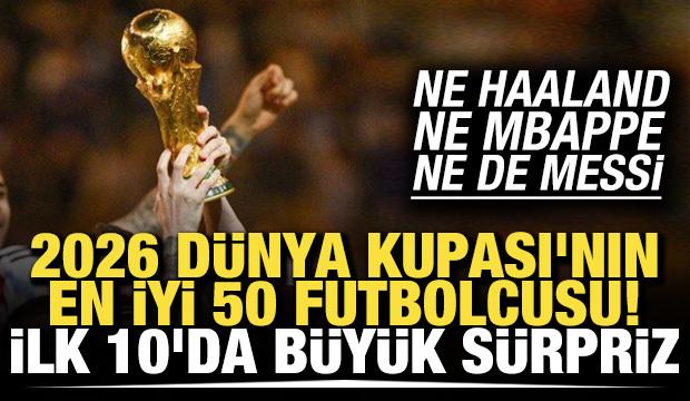 D&uuml;nya Kupası'nın en iyi 50 futbolcusu! İlk 10'da b&uuml;y&uuml;k s&uuml;rpriz