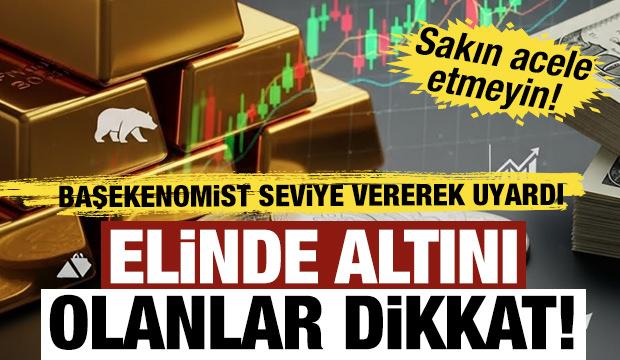 Elinde altını olanlar dikkat!  Uzmanından uyarı: Sakın acele etmeyin!