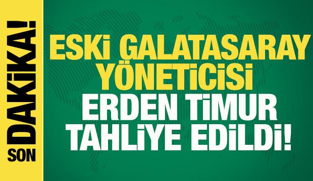 Erden Timur tahliye edildi!