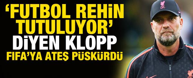 'Futbol rehin tutuluyor' diyen Klopp FIFA'ya ateş p&uuml;sk&uuml;rd&uuml;! 