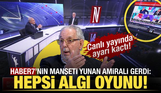 Haber7'nin manşeti Yunan Amiral Egolfopoulos'i kızdırdı: Hepsi algı operasyonu