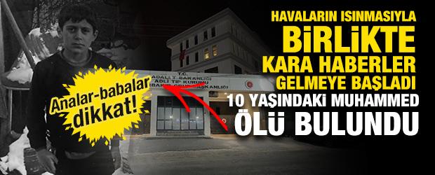 Havalar ısındı, kara haberler gelmeye başladı! 10 yaşındaki Muhammed &ouml;ld&uuml;