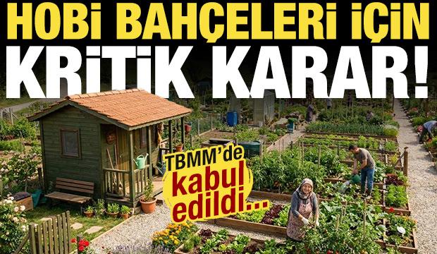  Hobi bah&ccedil;eleri i&ccedil;in kritik karar! TBMM'de kabul edildi: Resmen yasaklandı!