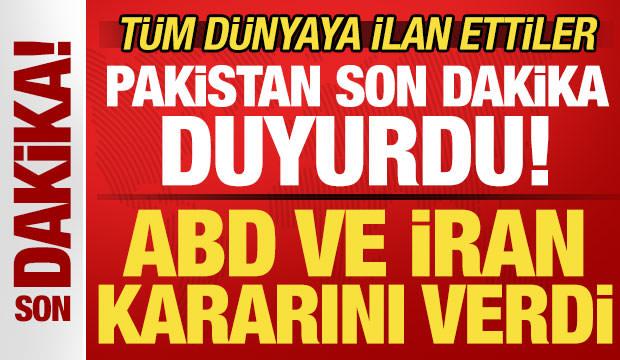 İran ve ABD kararını verdi! Pakistan son dakika duyurdu! T&uuml;m d&uuml;nyaya ilan ettiler