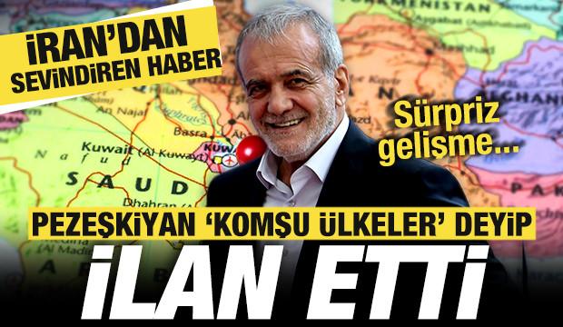 İran'dan sevindiren haber! Pezeşkiyan 'Komşu &uuml;lkeler' deyip ilan etti! S&uuml;rpriz gelişme...