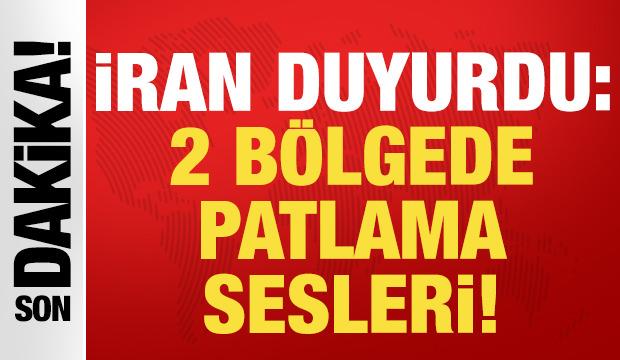 İran'dan son dakika a&ccedil;ıklaması: 2 b&ouml;lgede patlamalar var!