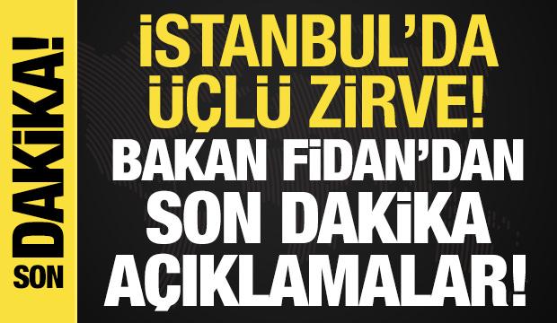 İstanbul'da &uuml;&ccedil;l&uuml; zirve: Bakan Fidan'dan son dakika a&ccedil;ıklamalar!