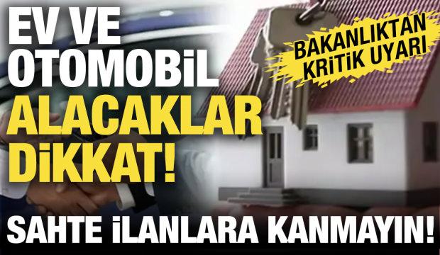 Konut ve araba ilanlarına dikkat! Bakanlıktan kritik uyarı