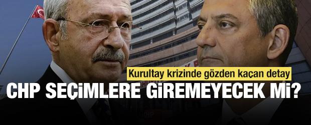 Kurultay krizinde g&ouml;zden ka&ccedil;an detay: CHP se&ccedil;imlere giremeyecek mi?
