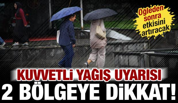 Meteoroloji kuvvetli yağış uyarısı: 2 b&ouml;lgeye dikkat! &Ouml;ğleden sonra etkisini artıracak