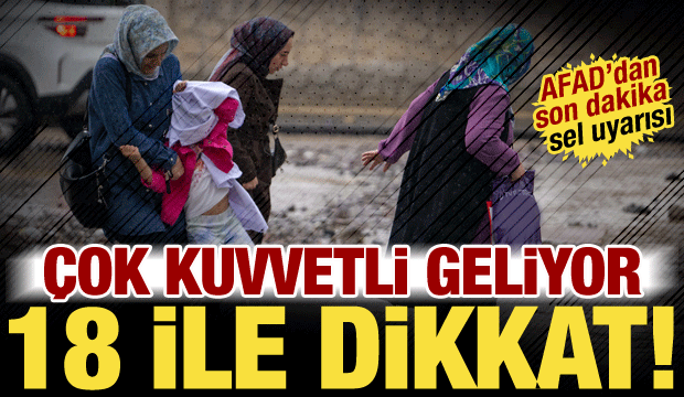 Sel ve heyelan riski kapıda! Kuvvetli yağış geliyor: Meteoroloji 18 ili &ouml;zellikle uyardı