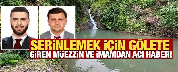 Serinlemek i&ccedil;in g&ouml;lete giren m&uuml;ezzin ve imam hayatını kaybetti