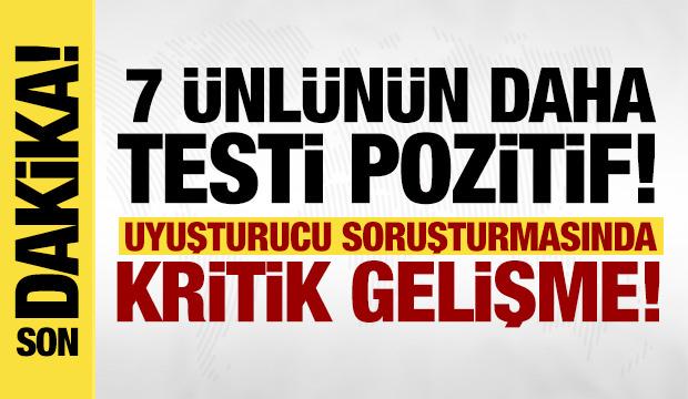 Son dakika: 7 &uuml;nl&uuml;n&uuml;n daha uyuşturucu testi pozitif &ccedil;ıktı! 