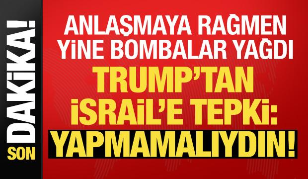 Son dakika... Trump'tan İsrail'e tepki: Yapmamalıydı!