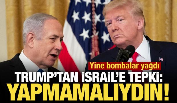 Son dakika... Trump'tan İsrail'e tepki: Yapmamalıydı!