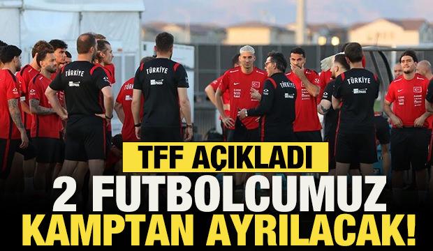 TFF a&ccedil;ıkladı! 2 futbolcu milli takım kampından ayrılıyor
