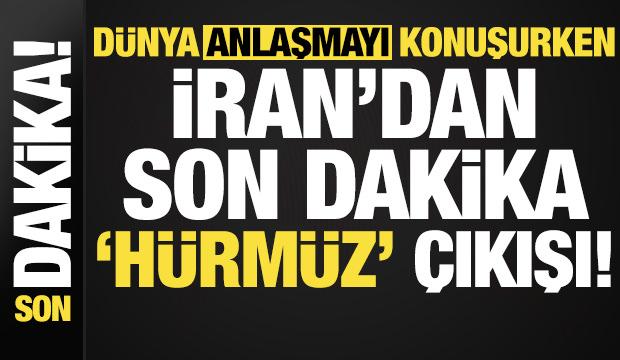 T&uuml;m d&uuml;nya anlaşmayı konuşurken İran'dan son dakika 'H&uuml;rm&uuml;z' &ccedil;ıkışı geldi!