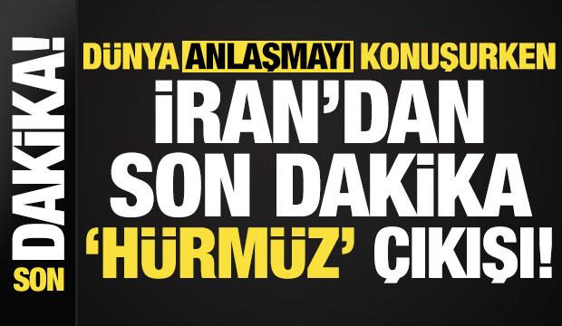 T&uuml;m d&uuml;nya anlaşmayı konuşurken İran'dan son dakika 'H&uuml;rm&uuml;z' &ccedil;ıkışı geldi!