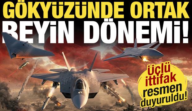 &Uuml;&ccedil;l&uuml; ittifak resmen duyuruldu! KAAN, KIZILELMA ve ANKA birlikte savaşacak...