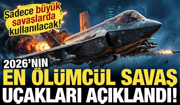 2026'nın en &ouml;l&uuml;mc&uuml;l savaş u&ccedil;akları a&ccedil;ıklandı! Sadece b&uuml;y&uuml;k savaşlarda kullanacaklar...