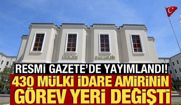 430 m&uuml;lki idare amirinin g&ouml;rev yeri değişti! Resmi Gazete'de yayımlandı!