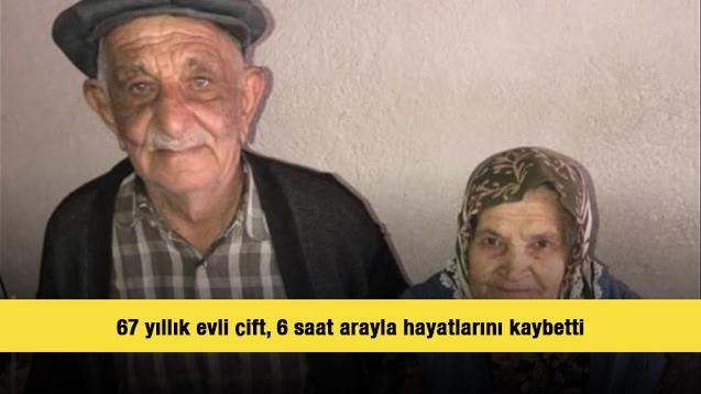 67 yıllık evli &ccedil;ift, 6 saat arayla hayatlarını kaybetti