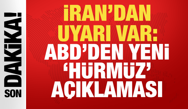 ABD'den yeni 'H&uuml;rm&uuml;z' a&ccedil;ıklaması: İran'dan uyarı var