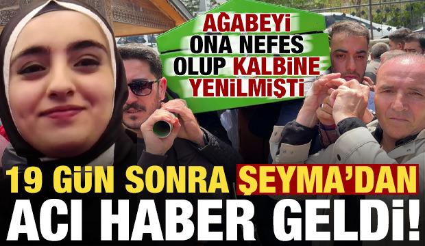Ağabeyinden sonra Şeyma'dan da 19 g&uuml;n sonra acı haber geldi!