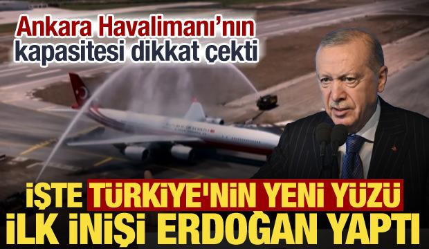 Ankara Havalimanı'na ilk inişi Erdoğan yaptı! İşte teknik &ouml;zellikleri...
