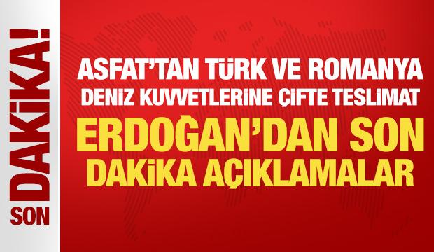 ASFAT'tan T&uuml;rk ve Romanya Deniz Kuvvetlerine &ccedil;ifte teslimat: Erdoğan'dan &ouml;nemli mesajlar