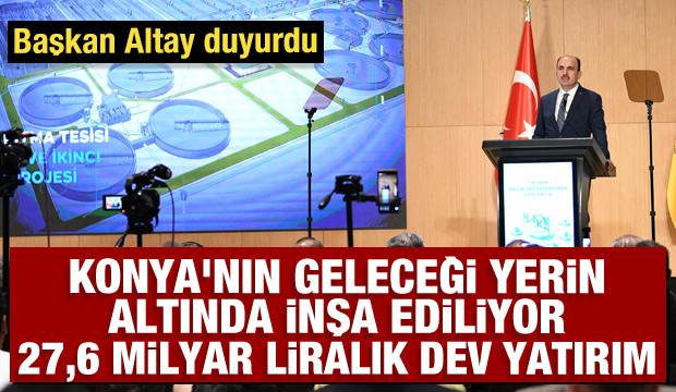 Başkan Altay a&ccedil;ıkladı! Konya'nın geleceği yerin altında inşa ediliyor: 27,6 milyar liralık dev yatırım