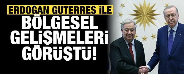 Cumhurbaşkanı Erdoğan, BM Genel Sekreteri Guterres ile g&ouml;r&uuml;şt&uuml;